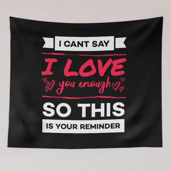 Item preview,  I cant say i love you enough so this is your reminder. designed and sold by Umiska.