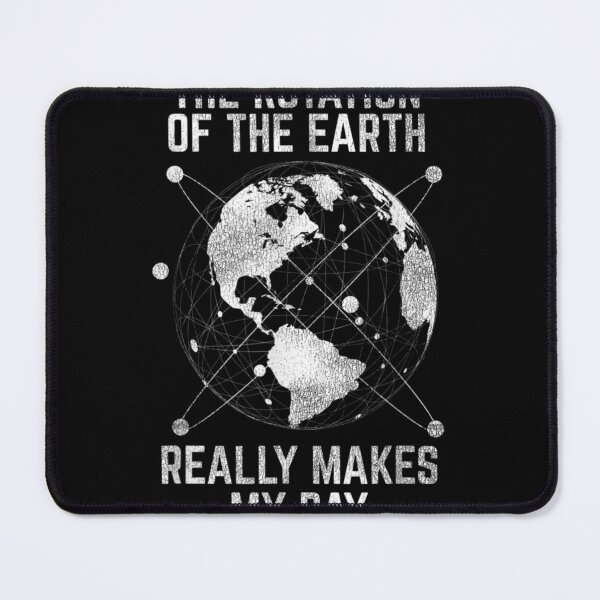 Item preview, The Rotation Of The Earth Really Makes My Day Science designed and sold by RobertEllisDC.