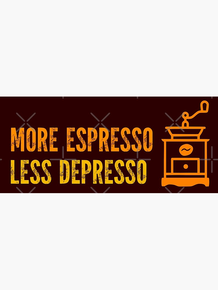 Discover More Espresso Less Depresso - Speciality Coffee Premium Matte Vertical Poster