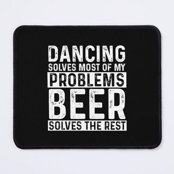 Item preview, Dancing Solves Most Of My Problems Beer Solves The Rest designed and sold by KrazyKatz.