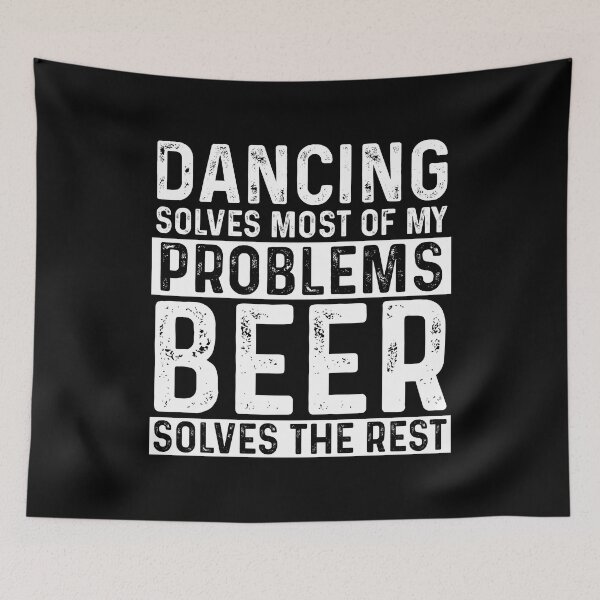 Item preview, Dancing Solves Most Of My Problems Beer Solves The Rest designed and sold by KrazyKatz.