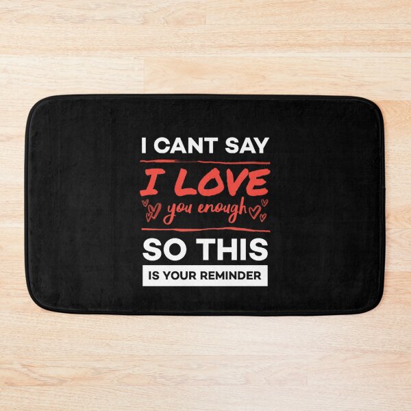 Item preview,  I cant say i love you enough so this is your reminder. designed and sold by Umiska.
