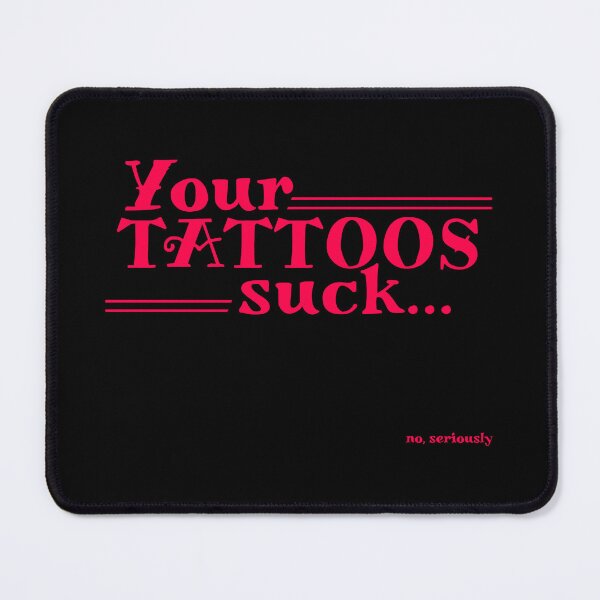 Item preview, Your Tattoos Suck designed and sold by CJOrazi.