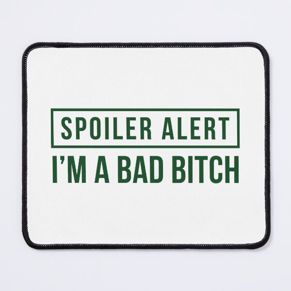 Item preview, Spoiler Alert - I'm a Bad Bitch [Explicit] (Green) designed and sold by FilipeFerreira.
