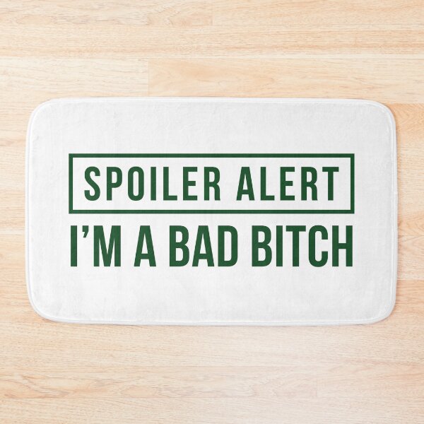 Item preview, Spoiler Alert - I'm a Bad Bitch [Explicit] (Green) designed and sold by FilipeFerreira.