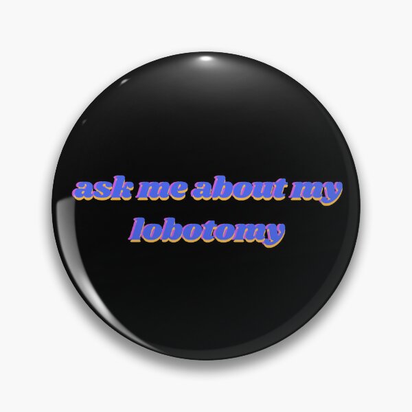 Item preview, Ask Me About My Lobotomy  designed and sold by Rulaly.