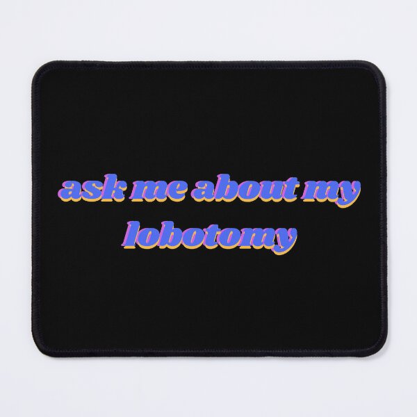 Item preview, Ask Me About My Lobotomy  designed and sold by Rulaly.