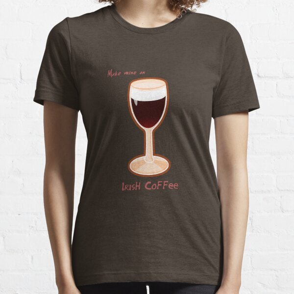 Make mine an Irish Coffee Essential T-Shirt