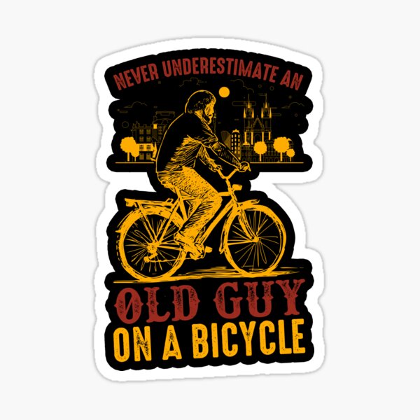 Never Underestimate An Old Guy On A Bicycle - Funny Bicycle lover saying Sticker