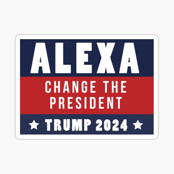 Alexa Change The President Trump 2024 Sticker By BahamaB Redbubble   St,small,507x507 Pad,600x600,f8f8f8 