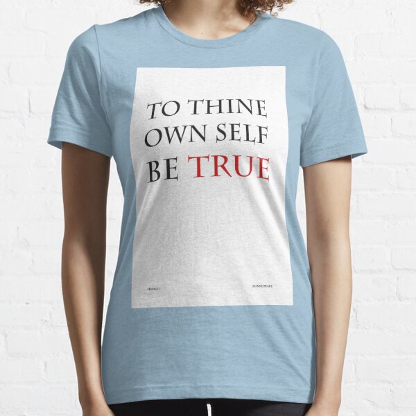 to thine  own self  be true  Classic T-Shirt Essential T-Shirt