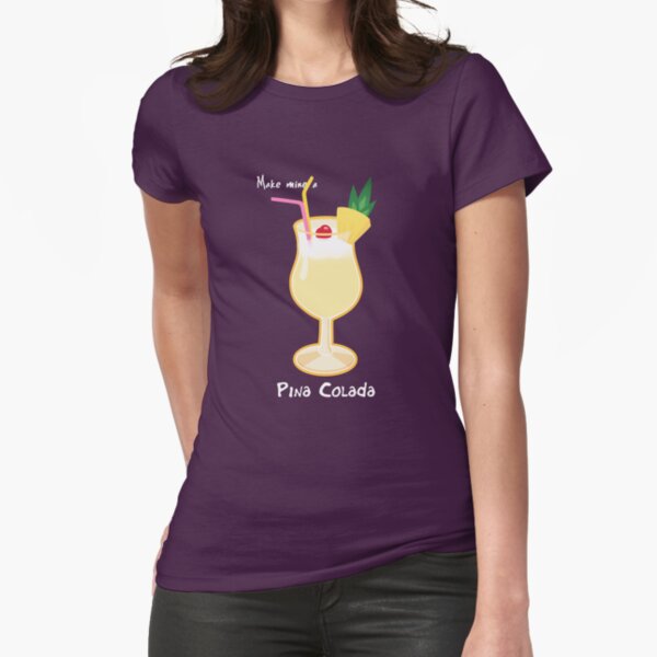 Make mine a Pina Colada Fitted T-Shirt