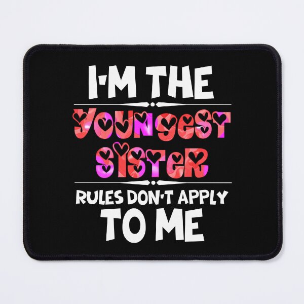 Item preview, Funny Quote: I'm The Youngest Sister Rules Don'T Apply To Me designed and sold by AmeliaStore1.