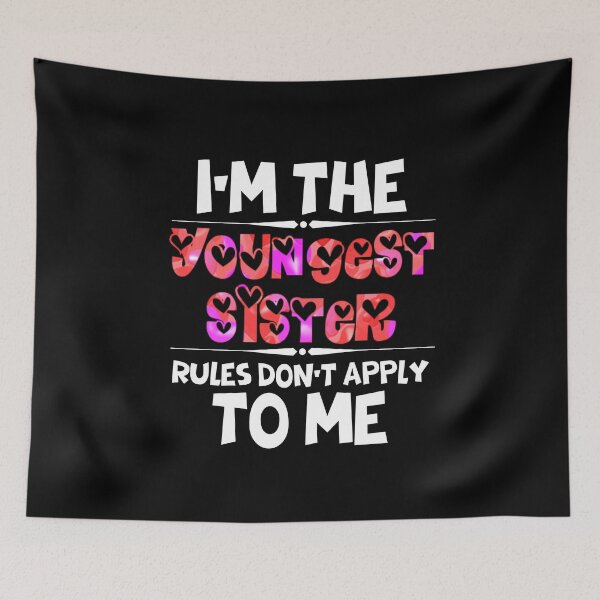 Item preview, Funny Quote: I'm The Youngest Sister Rules Don'T Apply To Me designed and sold by AmeliaStore1.