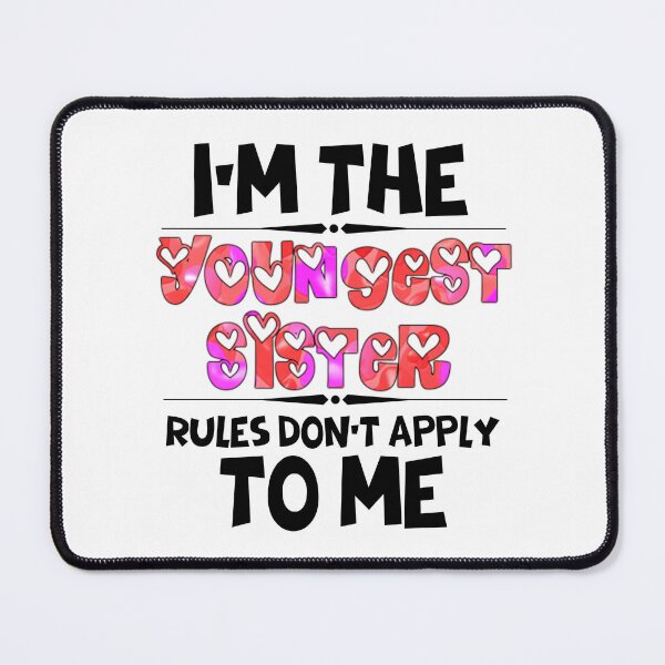 Item preview, Funny Quote: I'm The Youngest Sister Rules Don'T Apply To Me designed and sold by AmeliaStore1.