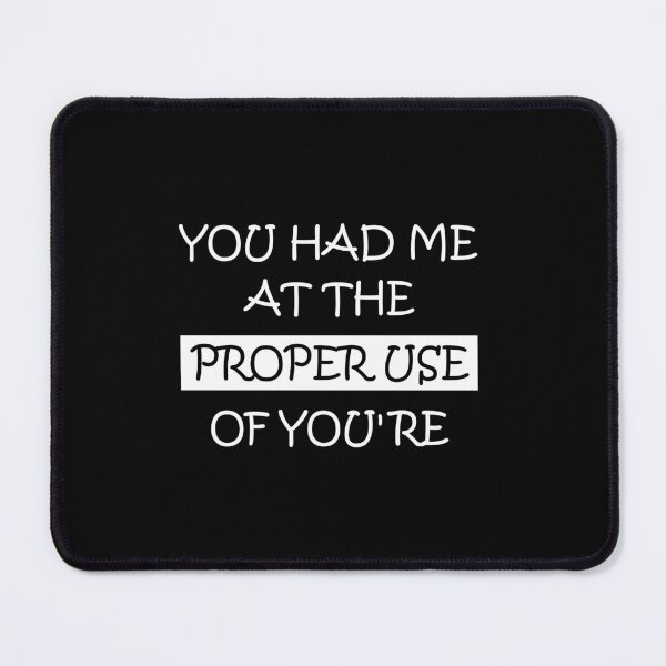 Item preview, You Had Me At The Proper Use Of You're Funny Saying designed and sold by magicos1.
