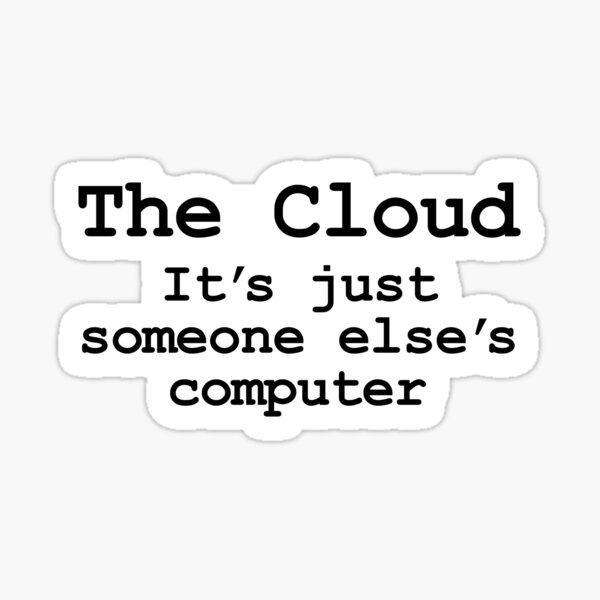 Item preview, The Cloud is Just Someone Elses Computer designed and sold by thomasesmith.