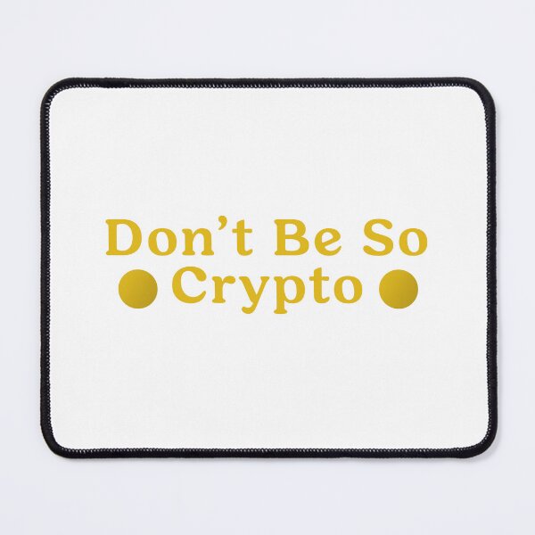 Item preview, Don't Be So Crypto Coin Blockchain Funny Anti-Cryptocurrency Design designed and sold by deskwhiskey.