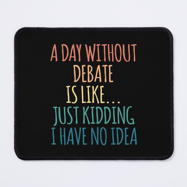 Item preview, A Day Without Debate Is Like Just Kidding I Have No Idea designed and sold by kindxinn.