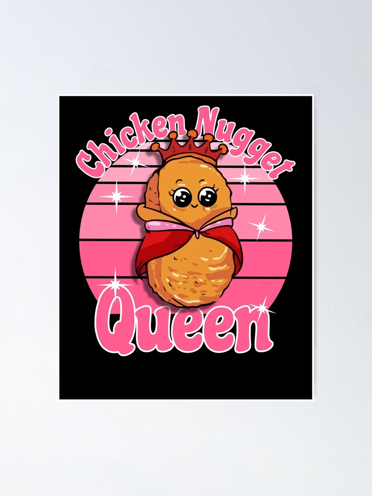 "Chicken Nugget Queen | Cute Chicken Nugget Kawaii 2022 " Poster by ...