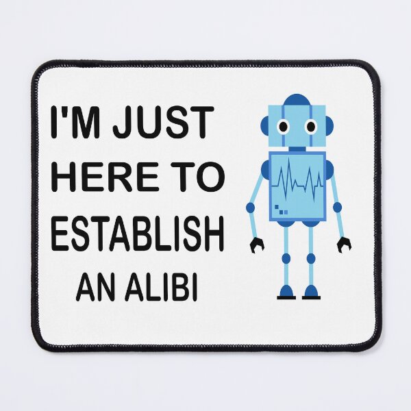 Item preview, I'm Just Here To Establish An Alibi designed and sold by mustafamr.