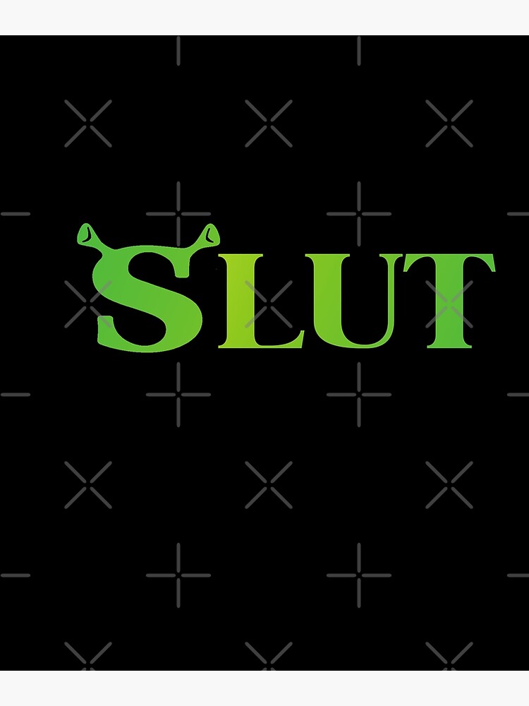 Shrek Slut Poster For Sale By AitchDesigns Redbubble
