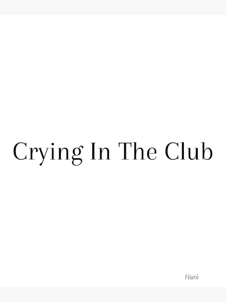 crying-in-the-club-poster-for-sale-by-naimashoop-redbubble