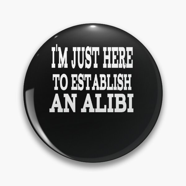 Item preview, IT'S JUST HERE TO ESTABLISH AN ALIBI designed and sold by leicha.