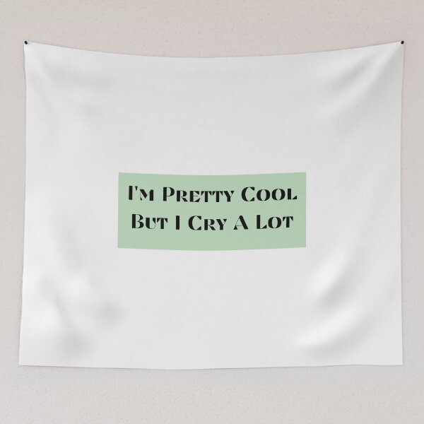 Item preview, I'm Pretty Cool But I Cry A Lot designed and sold by Creatoe.