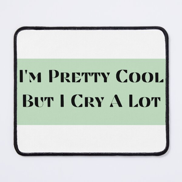 Item preview, I'm Pretty Cool But I Cry A Lot designed and sold by Creatoe.