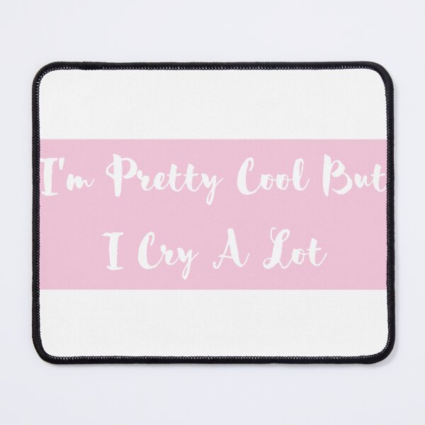 Item preview, I'm Pretty Cool But I Cry A Lot designed and sold by Creatoe.