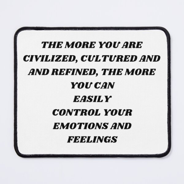 Item preview, The more you are civilized,cultured qnd refined, the more you can easily control your emotions and feelings designed and sold by Kuitoo.