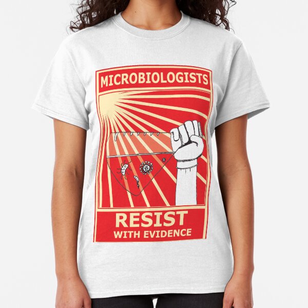 Microbiologists Resist With Evidence! Classic T-Shirt