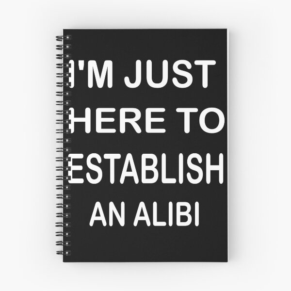 Item preview, I'm Just Here To Establish An Alibi designed and sold by mustafamr.