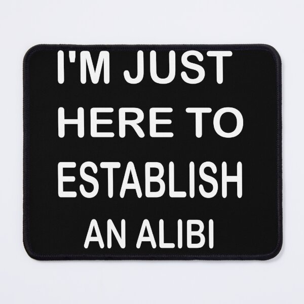 Item preview, I'm Just Here To Establish An Alibi designed and sold by mustafamr.