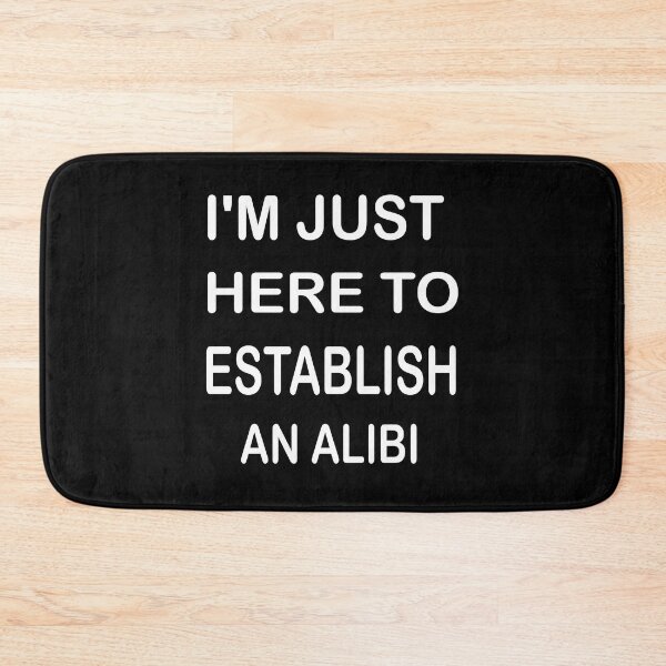 Item preview, I'm Just Here To Establish An Alibi designed and sold by mustafamr.