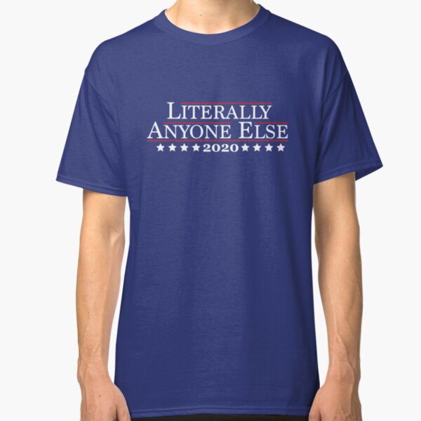 2020 - Literally Anyone Else Classic T-Shirt
