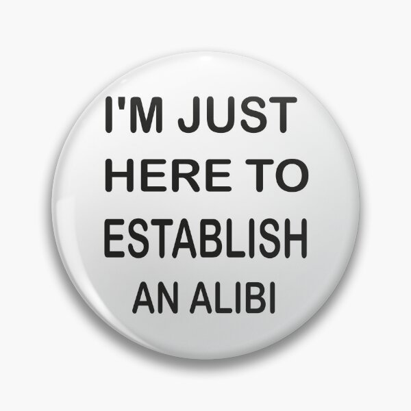 Item preview, I'm Just Here To Establish An Alibi designed and sold by mustafamr.