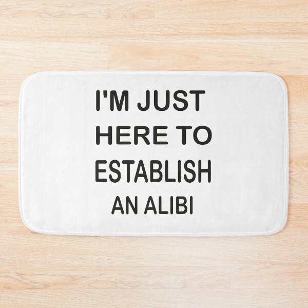 Item preview, I'm Just Here To Establish An Alibi designed and sold by mustafamr.