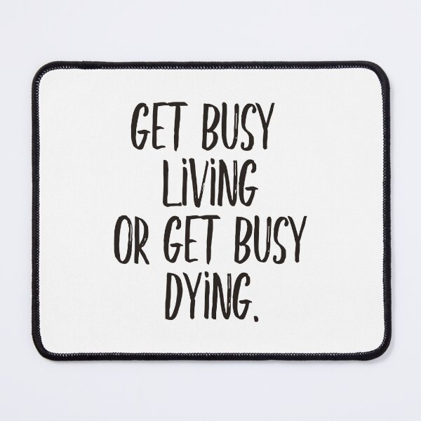 Item preview, Get busy living or get busy dying (black) designed and sold by didijuca.