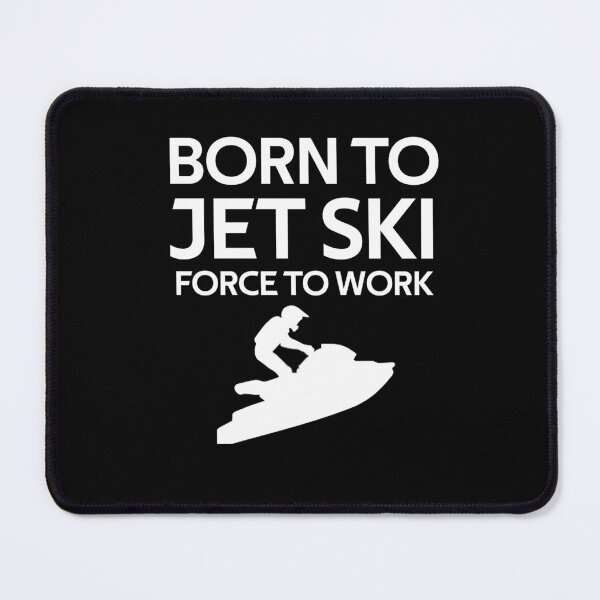 Item preview, Born To Jetski Forced To Work Jet Ski designed and sold by rachidhaz.