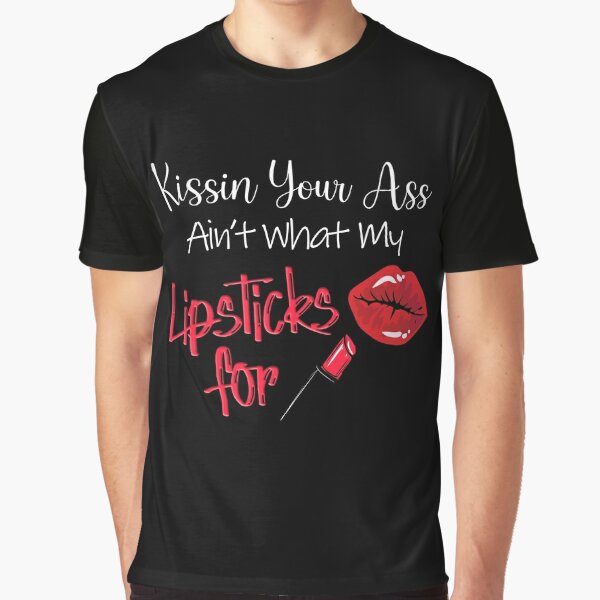 Kissin Your Ass Lipstick Strong Girl Fashion Graphic T-Shirt