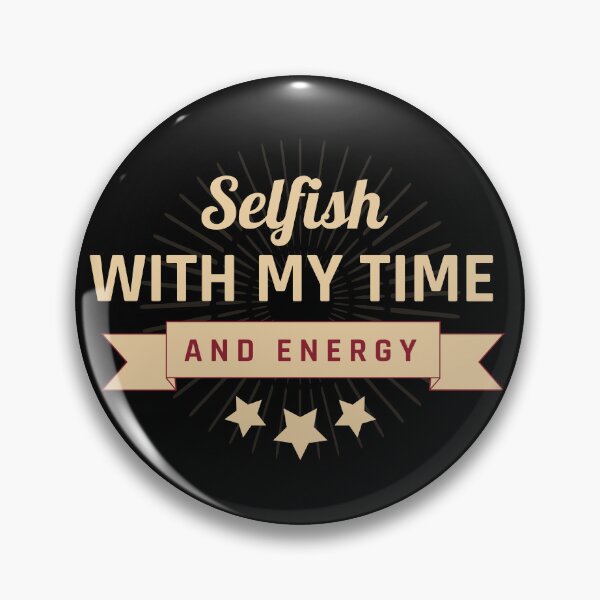 Item preview, selfish with your time | selfish with my time and energy quote | selfish with my energy designed and sold by wear4gamers.