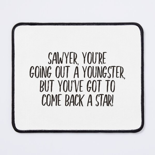 Item preview, Sawyer, you're going out a youngster, but you've got to come back a star! (black) designed and sold by didijuca.