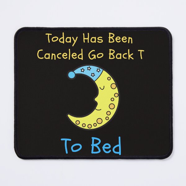 Item preview, Today Has Been Canceled Go To Bed designed and sold by badretop.