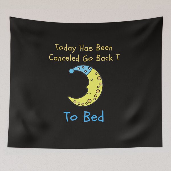 Item preview,  Today Has Been Canceled Go To Bed designed and sold by badretop.