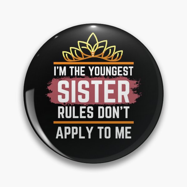 Item preview, Funny Quote: I'm The Youngest Sister Rules Don'T Apply To Me designed and sold by AmeliaStore1.