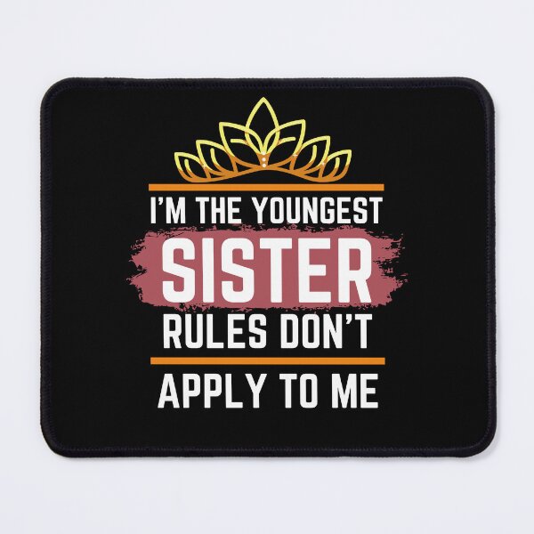 Item preview, Funny Quote: I'm The Youngest Sister Rules Don'T Apply To Me designed and sold by AmeliaStore1.