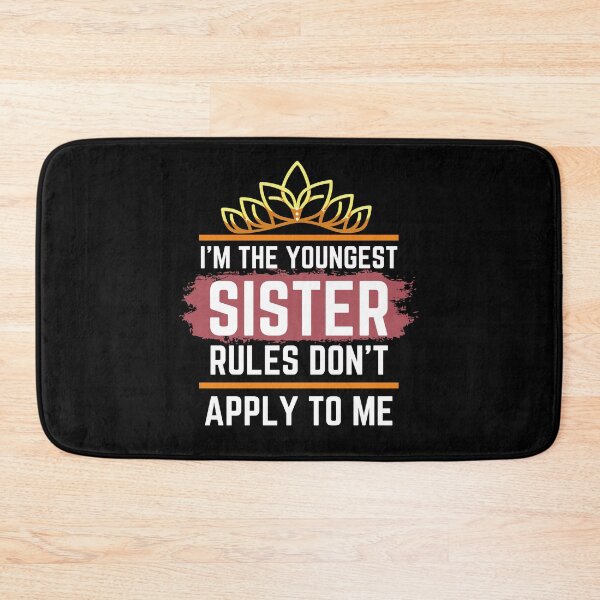 Item preview, Funny Quote: I'm The Youngest Sister Rules Don'T Apply To Me designed and sold by AmeliaStore1.