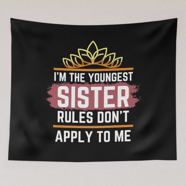 Item preview, Funny Quote: I'm The Youngest Sister Rules Don'T Apply To Me designed and sold by AmeliaStore1.